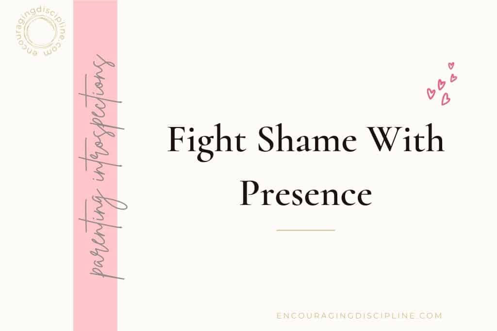 fight shame with presence