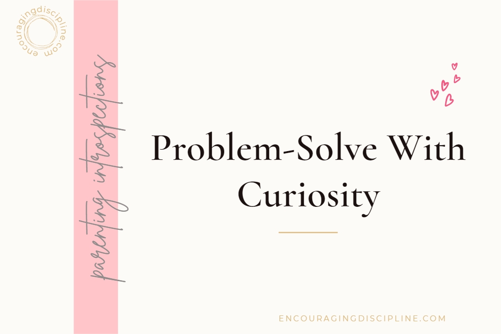 problem-solve with curiosity