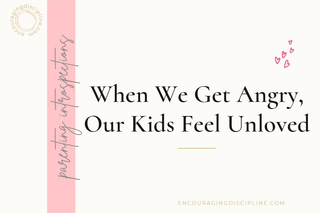 when we get angry our kids feel unloved